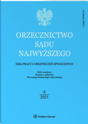 Orzecznictwo Sądu Najwyższego. Izba Pracy i Ubezpieczeń Społecznych - Nr 6/2021