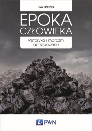 Epoka człowieka retoryka i marazm antropocenu