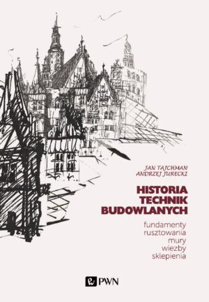 Historia Technik Budowlanych.. Fundamenty, rusztowania, mury, więźby, sklepienia