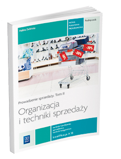 Organizacja i techniki sprzedaży. Prowadzenie sprzedaży. Podręcznik do nauki zawodu technik handlowiec. Tom ii