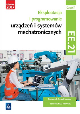 Eksploatacja i programowanie urządzeń i systemów mechatronicznych. Kwalifikacja EE.21 Część 1