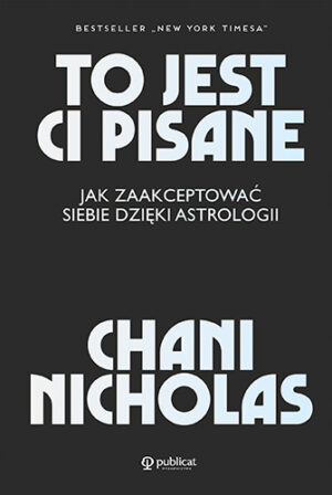 To jest ci pisane. Jak zaakceptować siebie dzięki astrologii
