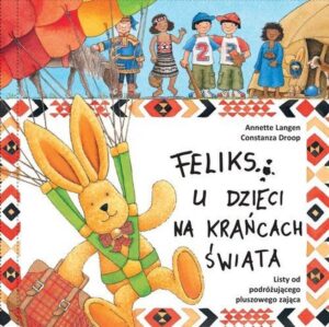 Feliks u dzieci na krańcach świata. Listy od podróżującego pluszowego zająca