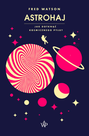 Astrohaj. Jak dotknąć kosmicznego pyłu?