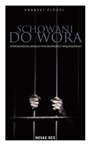 Schowani do wora. Wspomnienia byłego wychowawcy więziennego