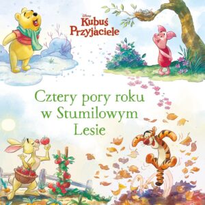 Cztery pory roku w Stumilowym Lesie. Disney. Kubuś i Przyjaciele