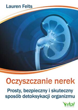 Oczyszczanie nerek prosty bezpieczny i skuteczny sposób detoksykacji organizmu