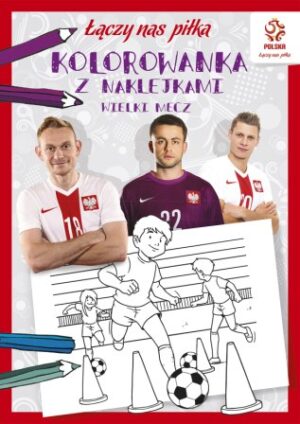 Wielki mecz kolorowanka z naklejkami łączy nas piłka pzpn
