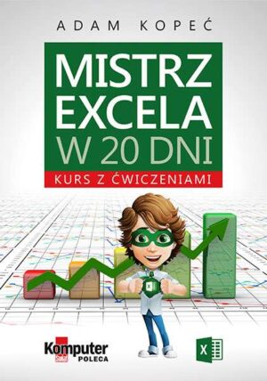 Mistrz excela w 20 dni kurs z ćwiczeniami wyd. 2016