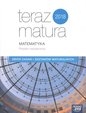 Matematyka poziom rozszerzony zbiór zadań i zestawów maturalnych teraz matura wyd. 2018