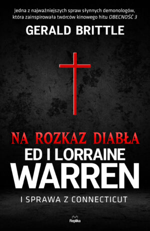 Na rozkaz diabła. Ed i Lorraine Warren i sprawa z Connecticut Nawiedzenia i opętania