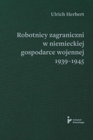 Robotnicy zagraniczni w niemieckiej gospodarce wojennej 1939–1945