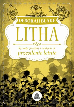 Litha rytuały przepisy i zaklęcia na przesilenie letnie sabaty
