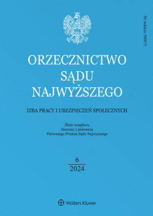 Orzecznictwo Sądu Najwyższego. Izba Pracy i Ubezpieczeń Społecznych - Nr 6/2024