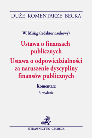 Ustawa o finansach publicznych. Ustawa o odpowiedzialności za naruszenie dyscypliny finansów publicznych. Komentarz