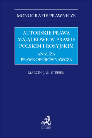 Autorskie prawa majątkowe w prawie polskim i rosyjskim. Analiza prawnoporównawcza