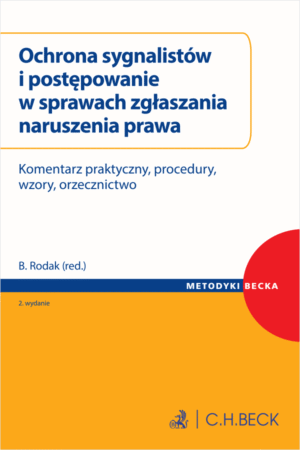 Ochrona sygnalistów i postępowanie w sprawach zgłaszania naruszenia prawa. Komentarz praktyczny, procedury, wzory, orzecznictwo