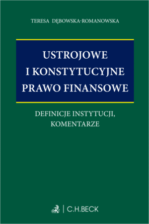 Ustrojowe i konstytucyjne prawo finansowe. Definicje instytucji, komentarze