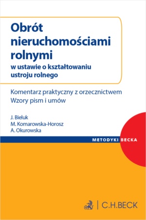 Obrót nieruchomościami rolnymi w ustawie o kształtowaniu ustroju rolnego. Komentarz praktyczny z orzecznictwem. Wzory pism