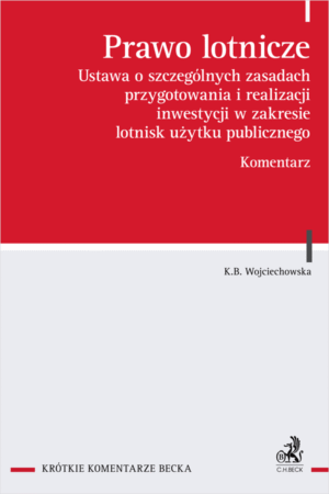 Prawo lotnicze. Ustawa o szczególnych zasadach przygotowania i realizacji inwestycji w zakresie lotnisk użytku publicznego. Komentarz