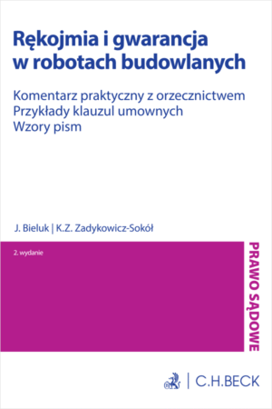Rękojmia i gwarancja w robotach budowlanych. Komentarz praktyczny z orzecznictwem. Przykłady klauzul umownych. Wzory pism