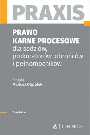 Prawo karne procesowe dla sędziów, prokuratorów, obrońców i pełnomocników. Praxis