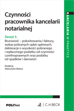 Czynności pracownika kancelarii notarialnej. Zeszyt 3. Biurowość - pokwitowania i faktury, wykaz pobranych opłat sądowych, deklaracje o wysokości pobranego i wpłaconego podatku od czynności cywilnoprawnych oraz podatku od spadków i darowizn