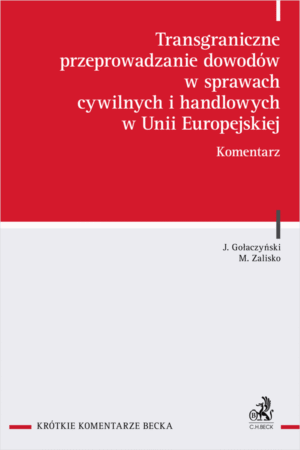 Transgraniczne przeprowadzanie dowodów w sprawach cywilnych i handlowych w Unii Europejskiej. Komentarz