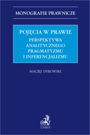 Pojęcia w prawie. Perspektywa analitycznego pragmatyzmu i inferencjalizmu