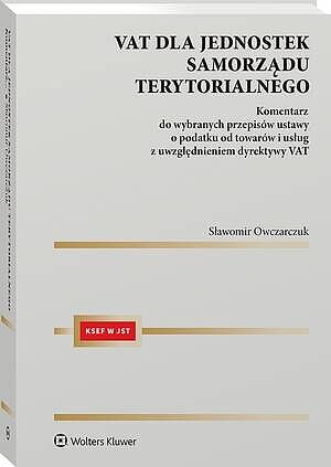 VAT dla jednostek samorządu terytorialnego Komentarz do wybranych przepisów ustawy o podatku od towarów i usług z uwzględnieniem dyrektywy VAT