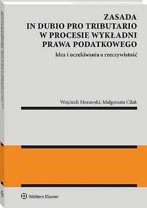 Zasada in dubio pro tributario w procesie wykładni prawa podatkowego [PRZEDSPRZEDAŻ]