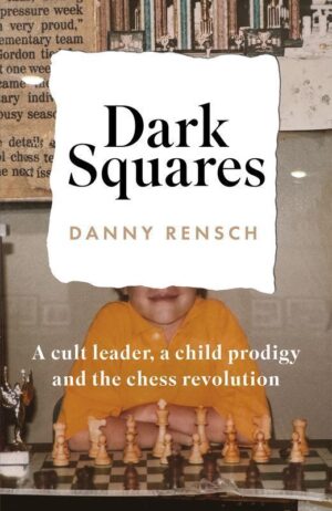 Dark Squares: A cult leader, a child prodigy and the chess revolution wer. angielska