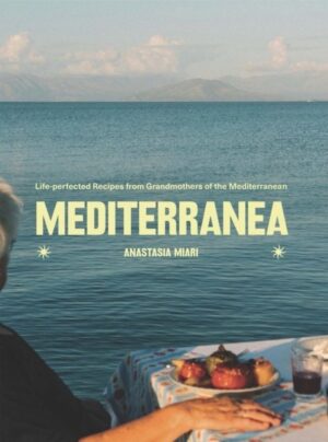 Mediterranea Life-perfected Recipes from Grandmothers of the Mediterranean