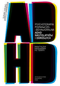 Psychoterapia poznawczo behawioralna adhd nastolatków i dorosłych praktyczny przewodnik po terapii