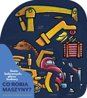 Snów kolorowych, placu budowy. Co robią maszyny?