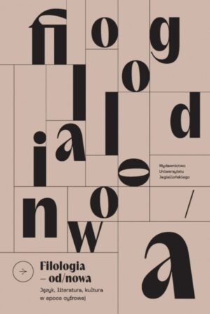 Filologia od/nowa. Język, literatura, kultura w epoce cyfrowej