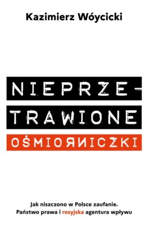 Nieprzetrawione ośmiorniczki. Jak niszczono w Polsce zaufanie. Państwo Prawa i rosyjska agentura wpływu