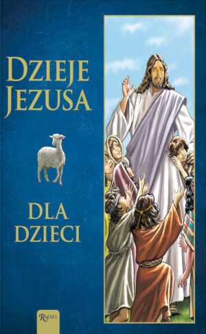 Dzieje Jezusa. Dla Dzieci