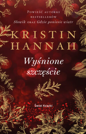 Wyśnione szczęście. Kolekcja dzieł Kristin Hannah