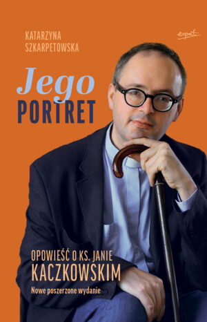 Jego Portret. Opowieść o ks. Janie Kaczkowskim wyd. 2025