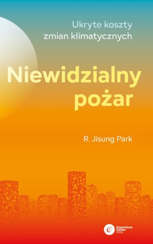 Niewidzialny pożar. Ukryte koszty zmian klimatycznych