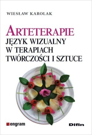 Arteterapie język wizualny w terapiach twórczości i sztuce