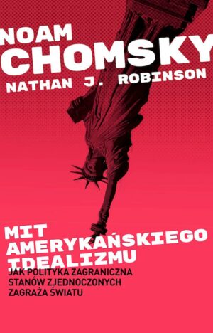 Mit amerykańskiego idealizmu. Jak polityka zagraniczna Stanów Zjednoczonych zagraża światu?
