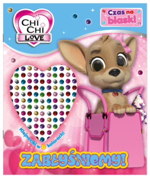 Zabłyśniemy! Chi Chi Love. Czas na blask!