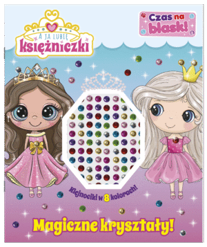 Magiczne kryształy! A ja lubię księżniczki. Czas na blask!