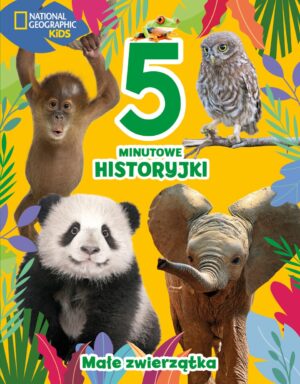 5-minutowe historyjki. Małe zwierzątka. National Geographic Kid