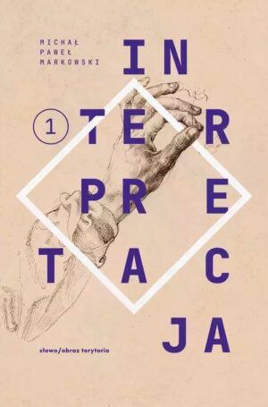 Teksty zebrane 1988-2022. Tom 1. Interpretacja