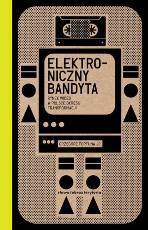 Elektroniczny bandyta. Rynek wideo w Polsce okresu transformacji