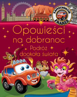 Opowieści na dobranoc. Podróż dookoła świata. Samochodzik Franek