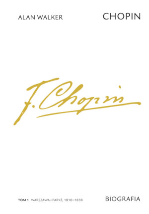 Chopin. Biografia. Warszawa–Paryż 1810–1838. Tom 1